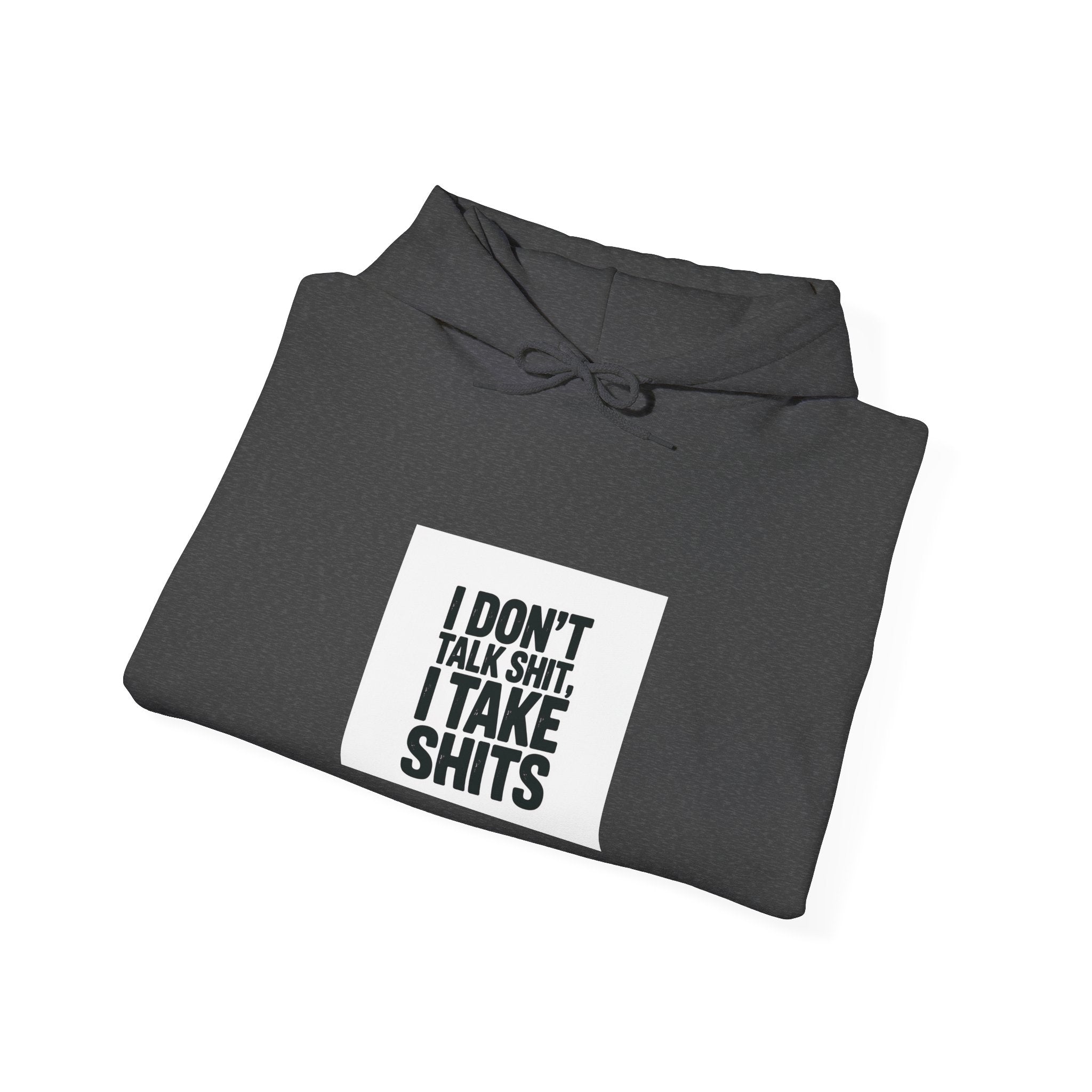 'I Don't Talk Shit, I Take Shits' Hoodie