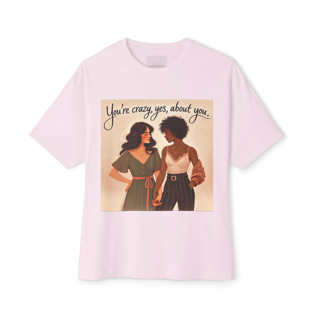 'You're Crazy, Yes, About you' T-Shirt
