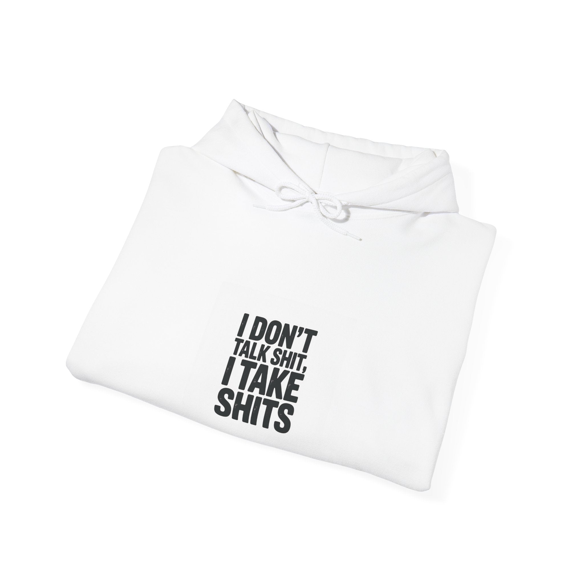 'I Don't Talk Shit, I Take Shits' Hoodie