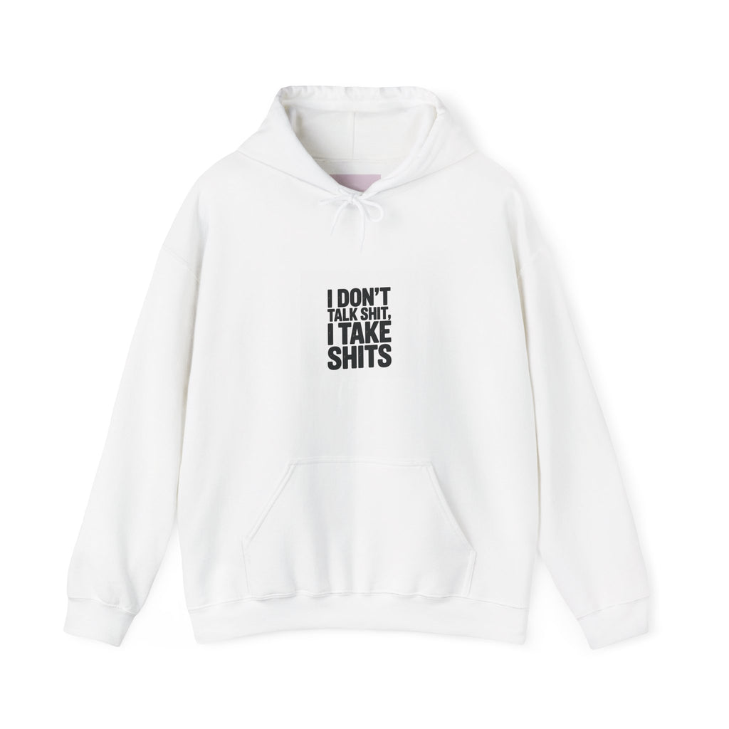 'I Don't Talk Shit, I Take Shits' Hoodie