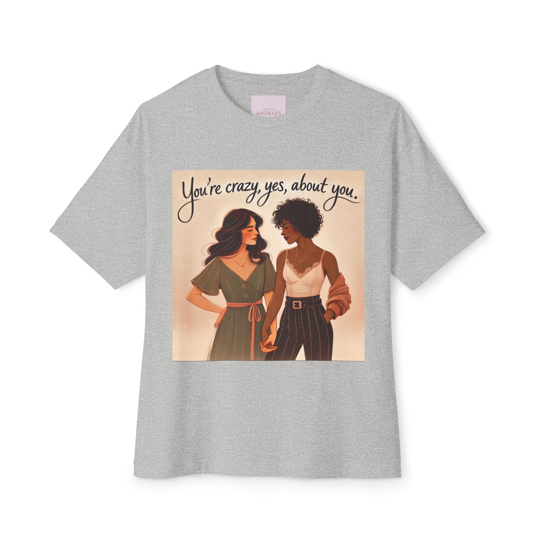'You're Crazy, Yes, About you' T-Shirt